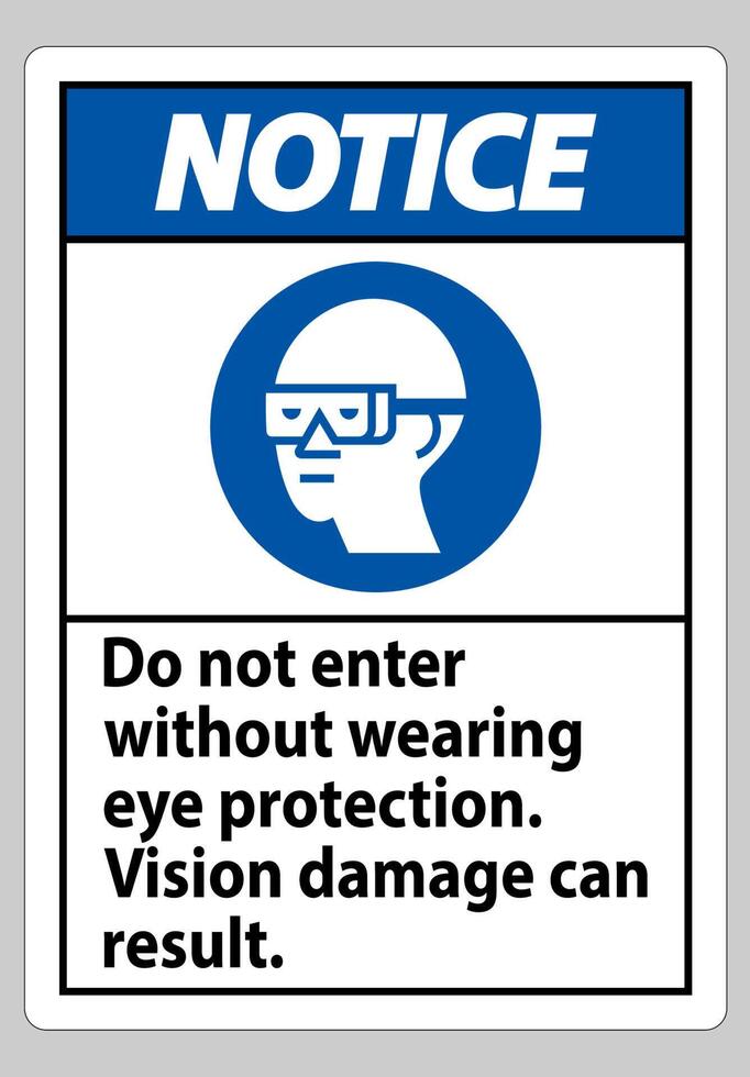 Notice Sign Do Not Enter Without Wearing Eye Protection,Vision Damage Can Result vector