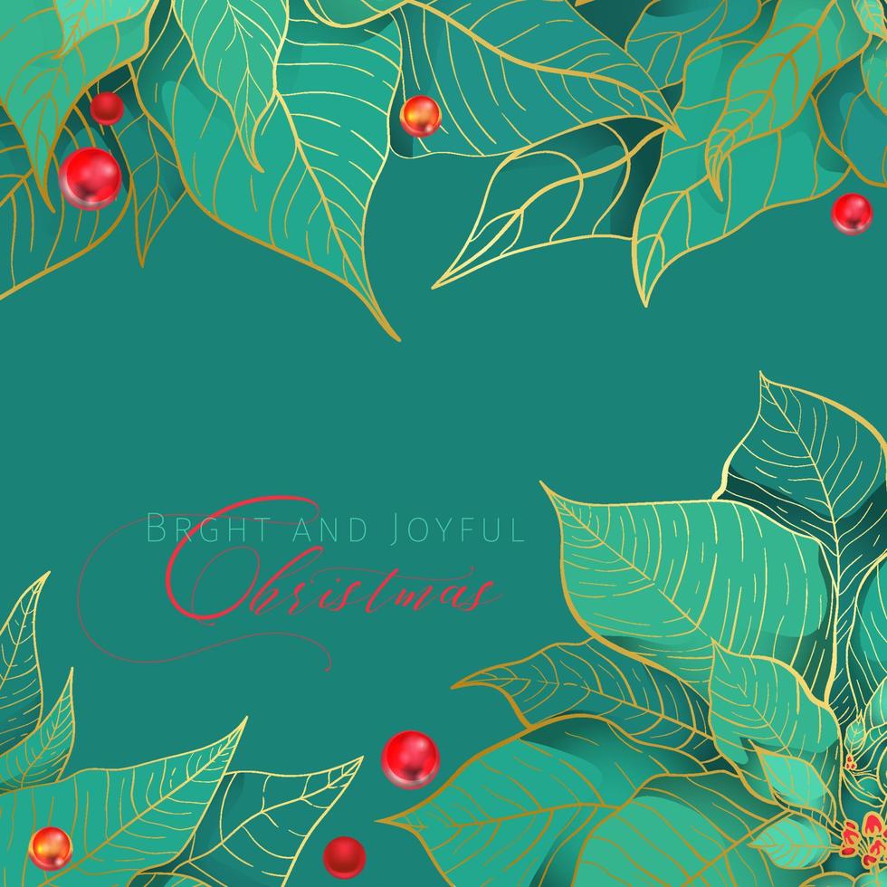 Bright and Joyful Christmas square green background. Red and green poinsettia leaves with golden line and red berries. Christmas and New Year green frame vector