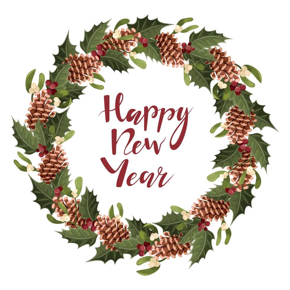 Holiday Christmas wreath with pine cones, sprigs of mistletoe and holly. Handwritten inscription Happy New Year. Lettering. Vector. vector