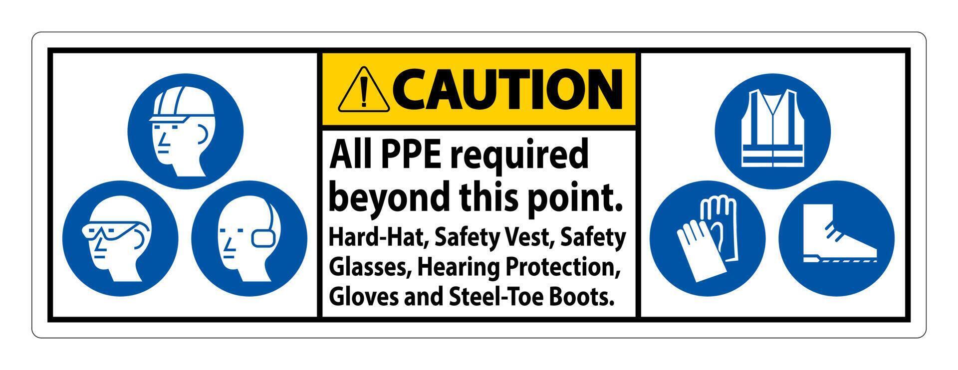 Caution PPE Required Beyond This Point. Hard Hat, Safety Vest, Safety Glasses, Hearing Protection vector