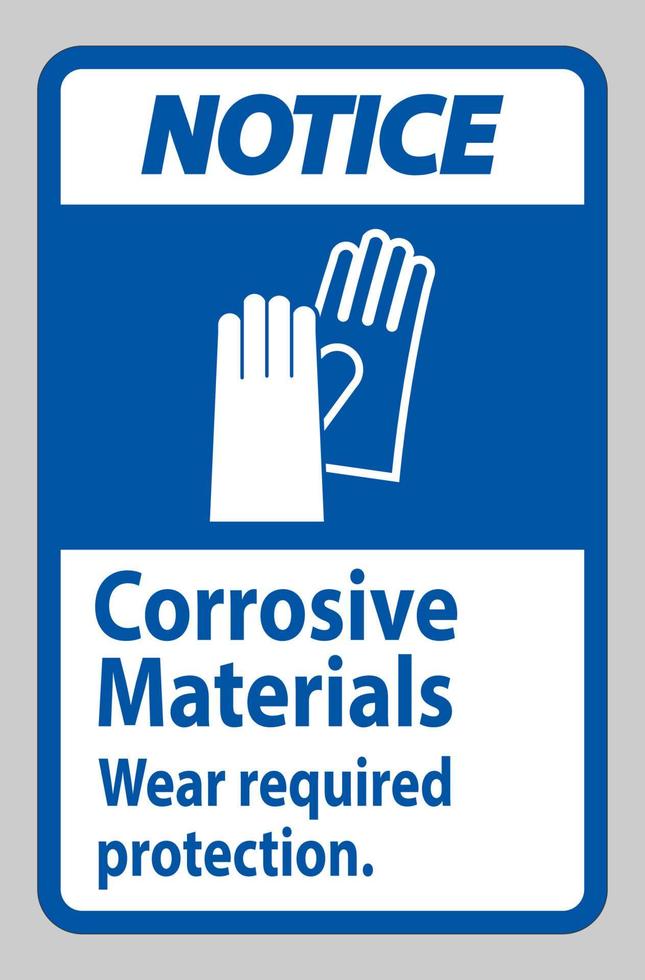 Notice Sign Corrosive Materials, Wear Required Protection vector