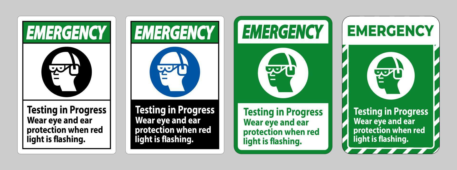 Emergency Sign Testing In Progress, Wear Eye And Ear Protection When Red Light Is Flashing vector