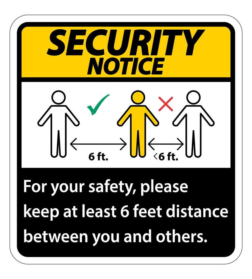 Security Notice Keep 6 Feet Distance,For your safety,please keep at least 6 feet distance between you and others. vector