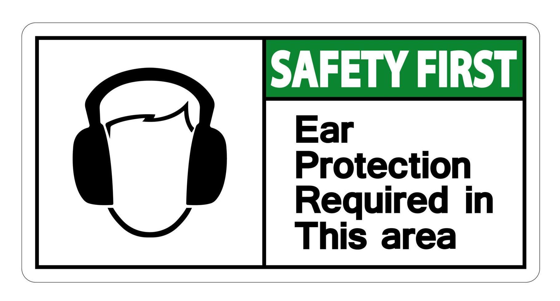Safety first Ear Protection Required In This Area Symbol Sign on white background,Vector Illustration vector