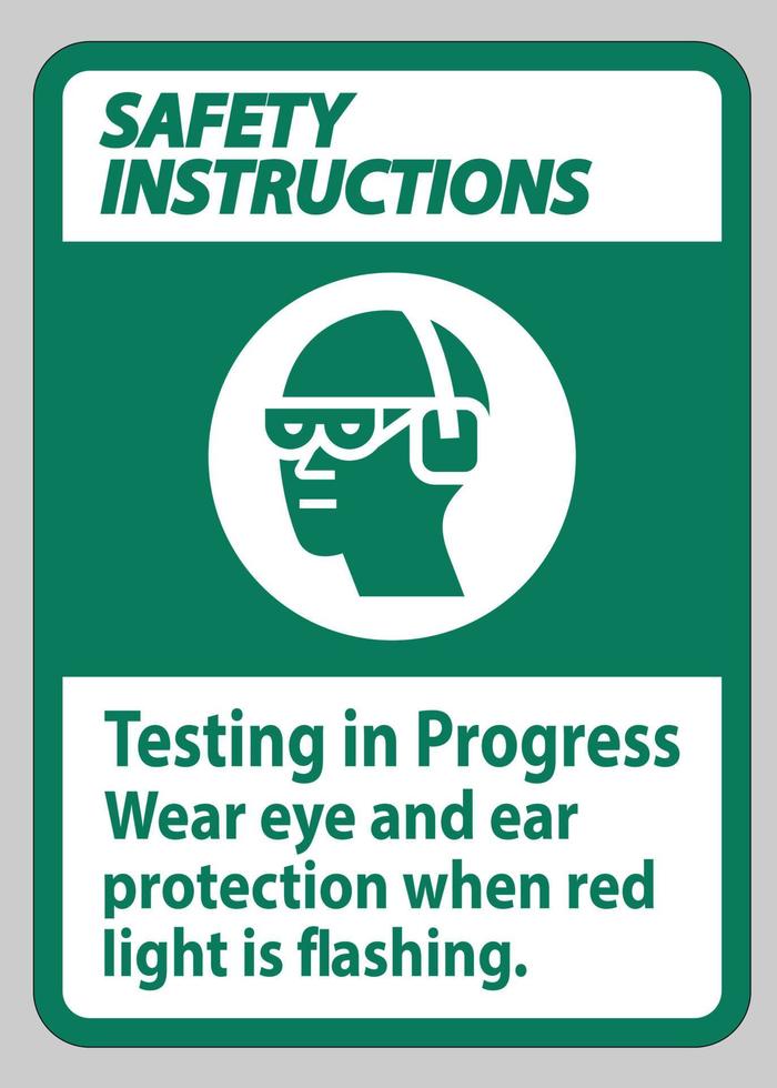 Safety Instructions Sign Testing In Progress, Wear Eye And Ear Protection When Red Light Is Flashing vector