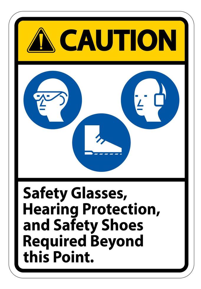 Caution Sign Safety Glasses, Hearing Protection, And Safety Shoes Required Beyond This Point on white background vector