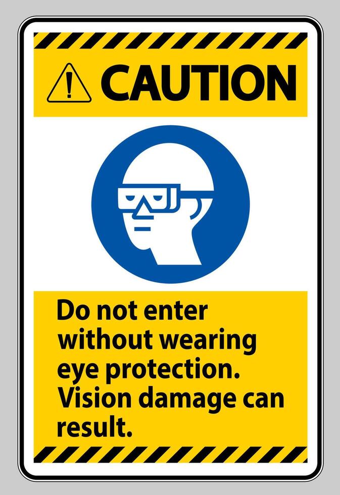 Caution Sign Do Not Enter Without Wearing Eye Protection,Vision Damage Can Result vector
