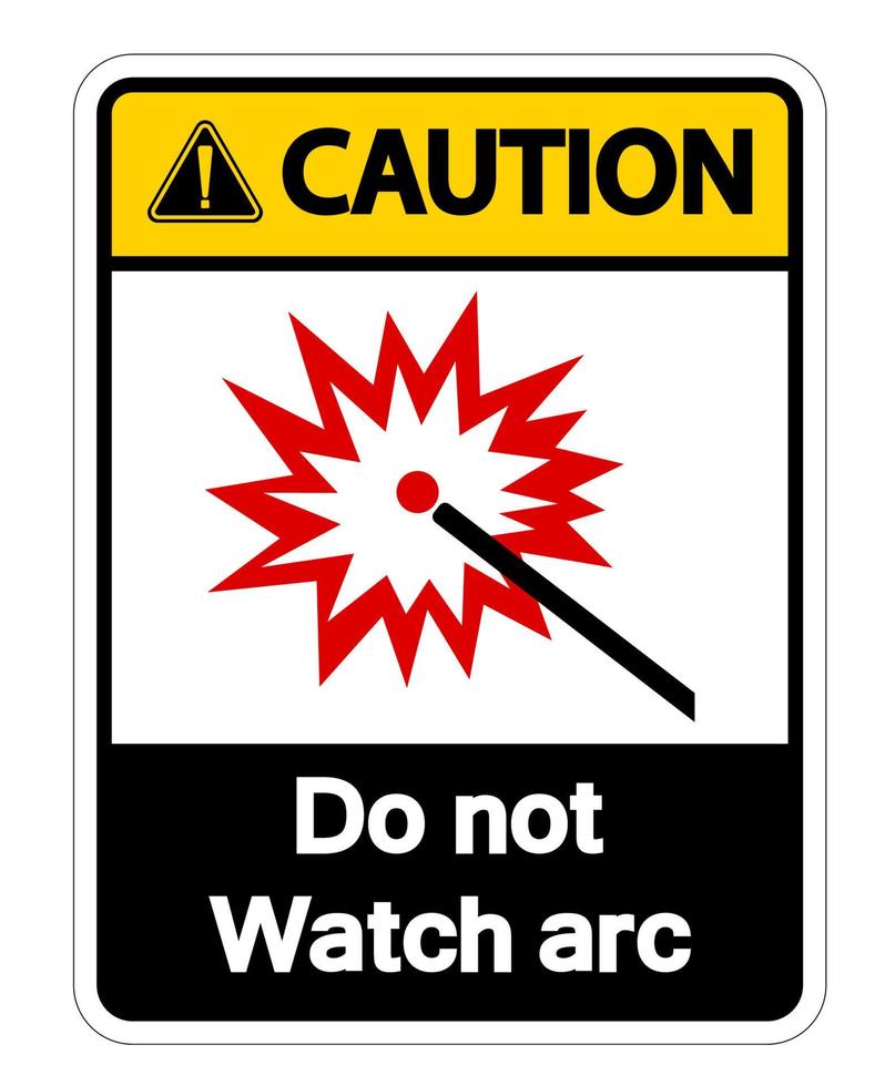 Caution Do Not Watch Arc Symbol Sign on white background vector