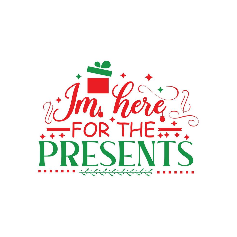 Im here for the presents Christmas vector typography design