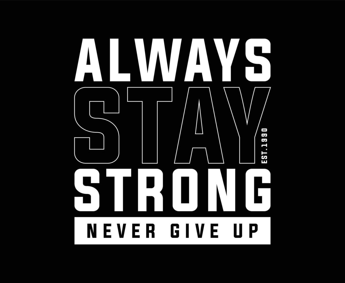 Always Stay Strong Typography Vector T-shirt Design