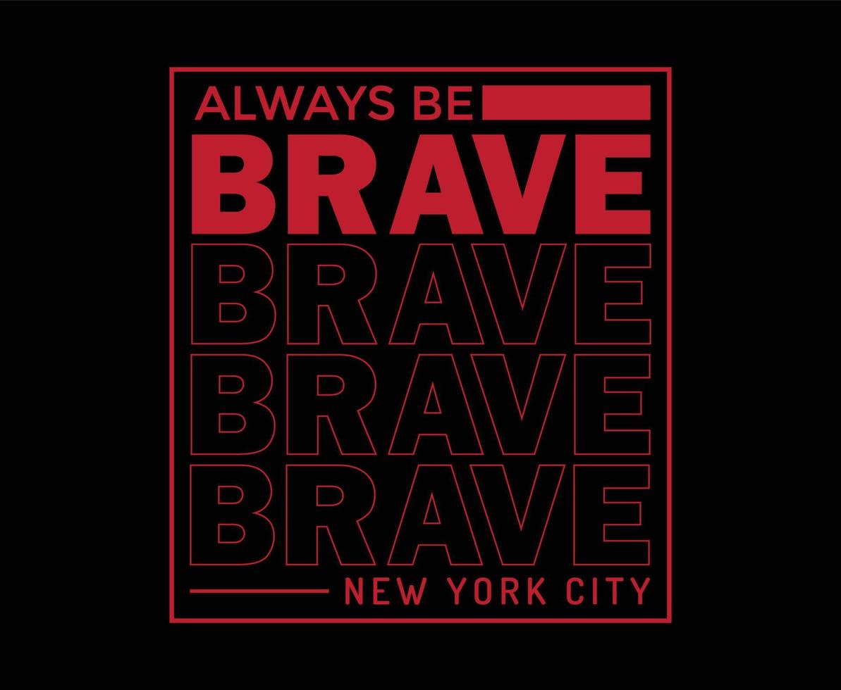 Always Be Brave Typography Vector T-shirt Design