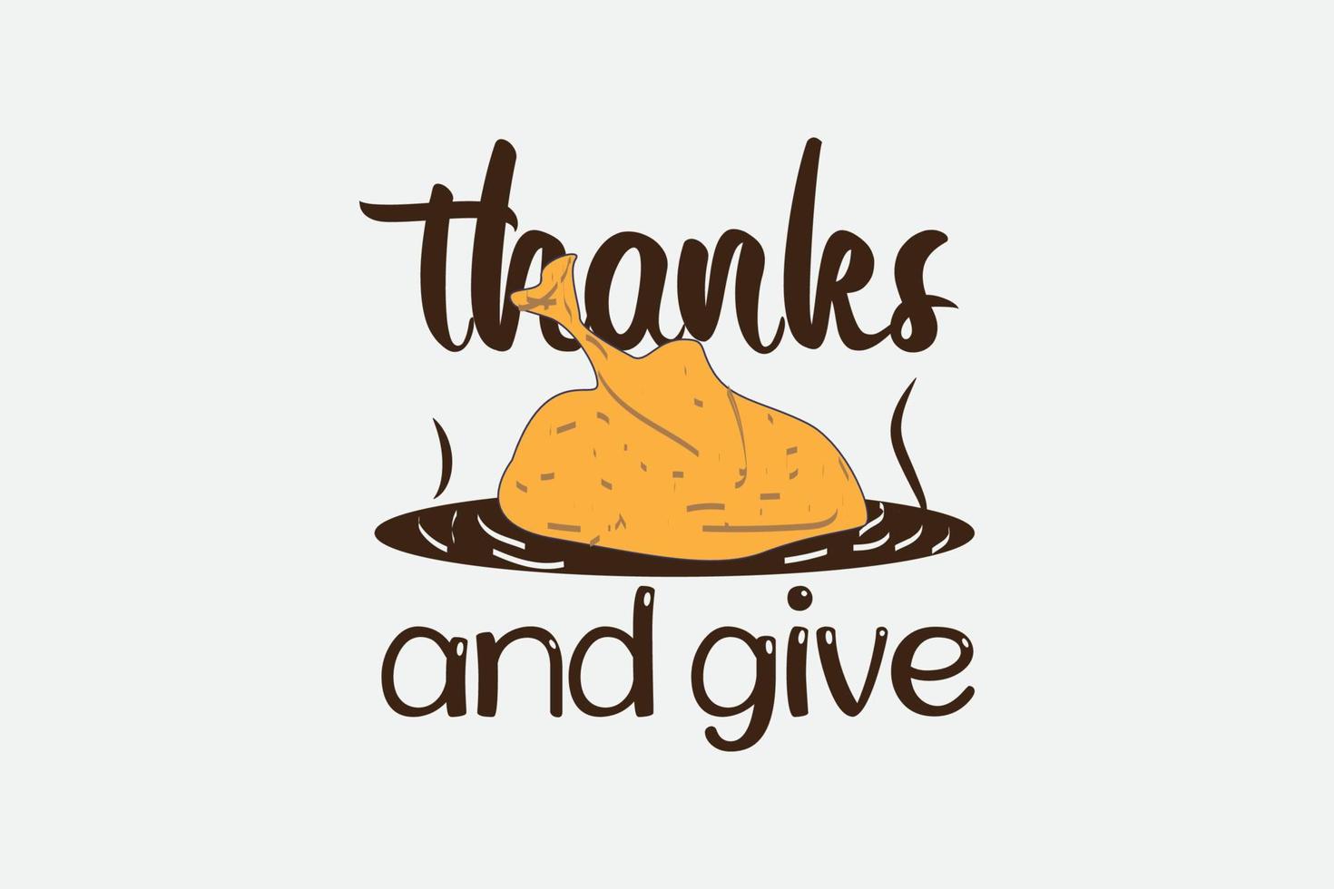 Thanksgiving t-shirt Design, thanks and give, T-shirt Design Illustration vector