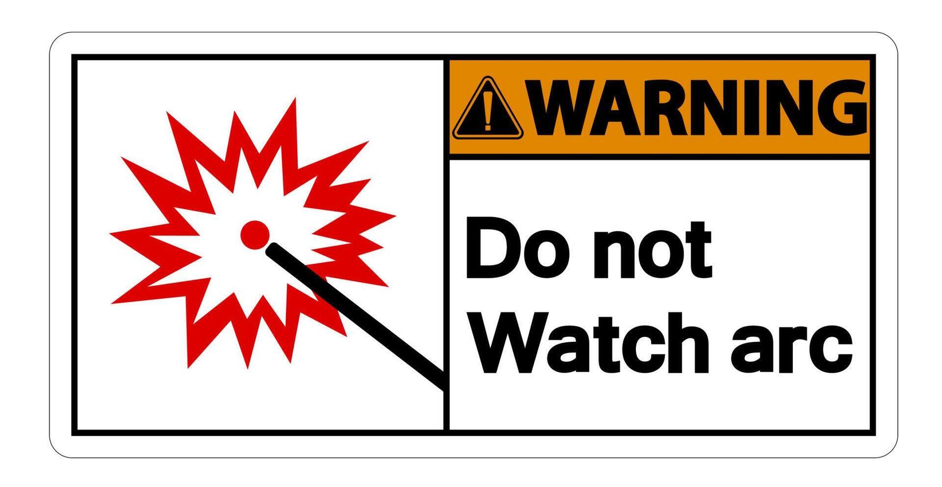 Warning Do Not Watch Arc Symbol Sign on white background vector