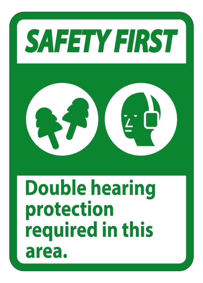 Safety First Sign Double Hearing Protection Required In This Area With Ear Muffs and Ear Plugs vector