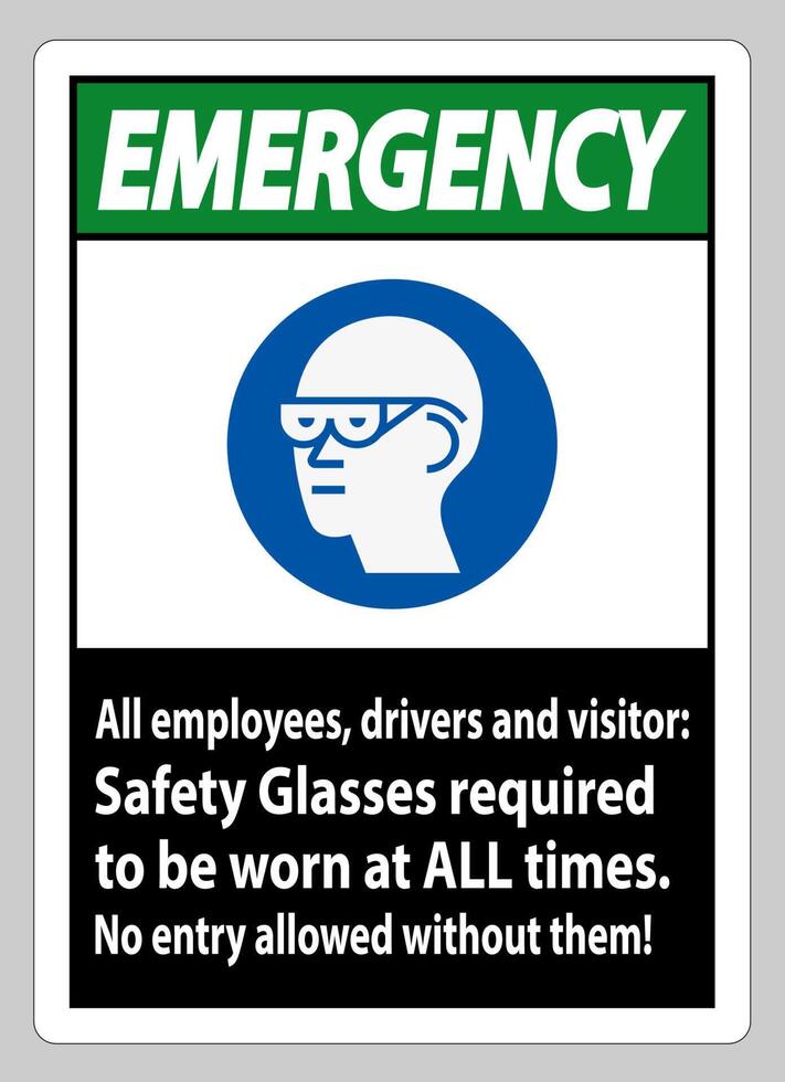 Emergency Sign All Employees, Drivers And Visitors,Safety Glasses Required To Be Worn At All Times vector