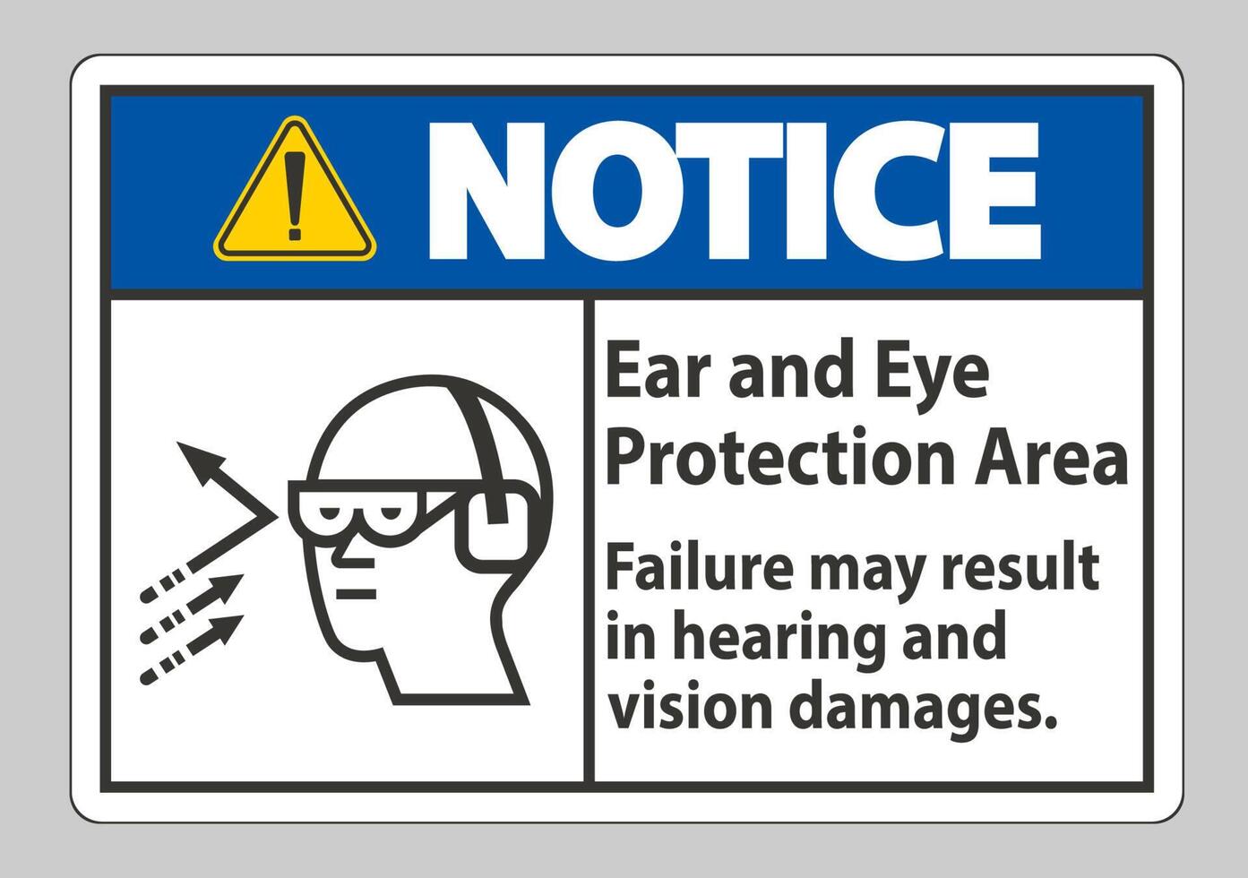 Notice Sign Ear And Eye Protection Area, Failure May Result In Hearing And Vision Damages vector