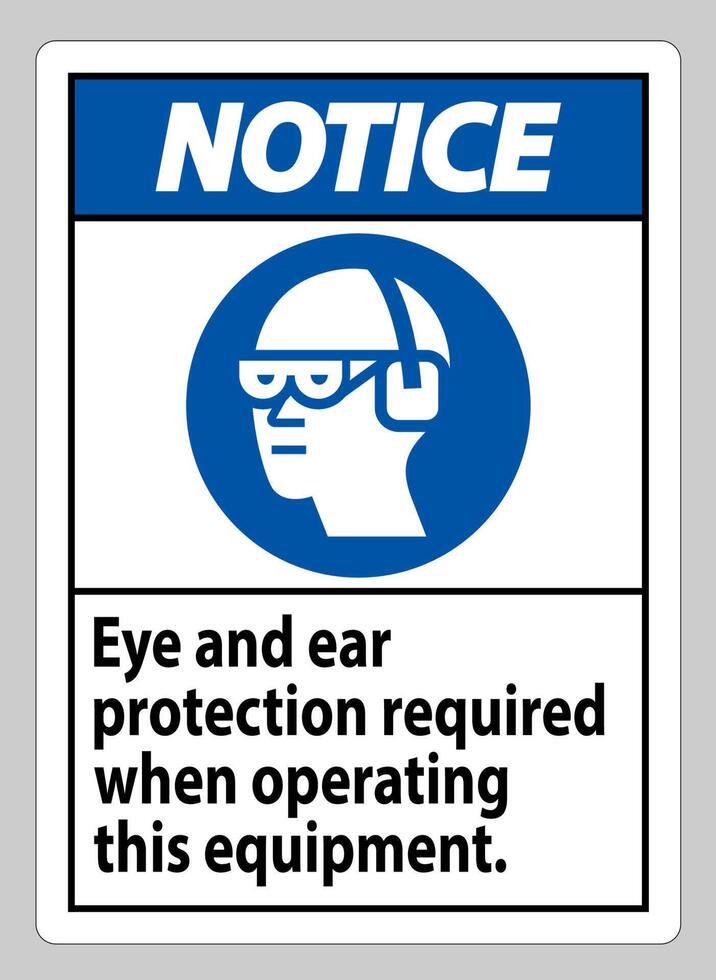 Notice Sign Eye And Ear Protection Required When Operating This Equipment vector