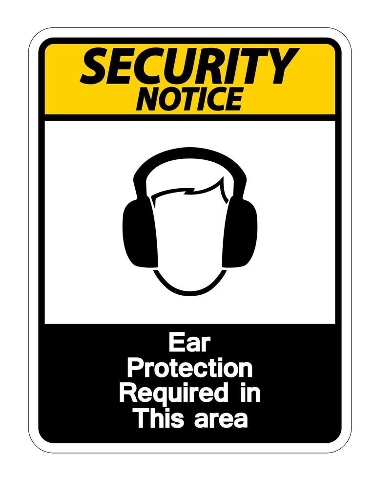 Security notice Ear Protection Required In This Area Symbol Sign on white background,Vector Illustration vector