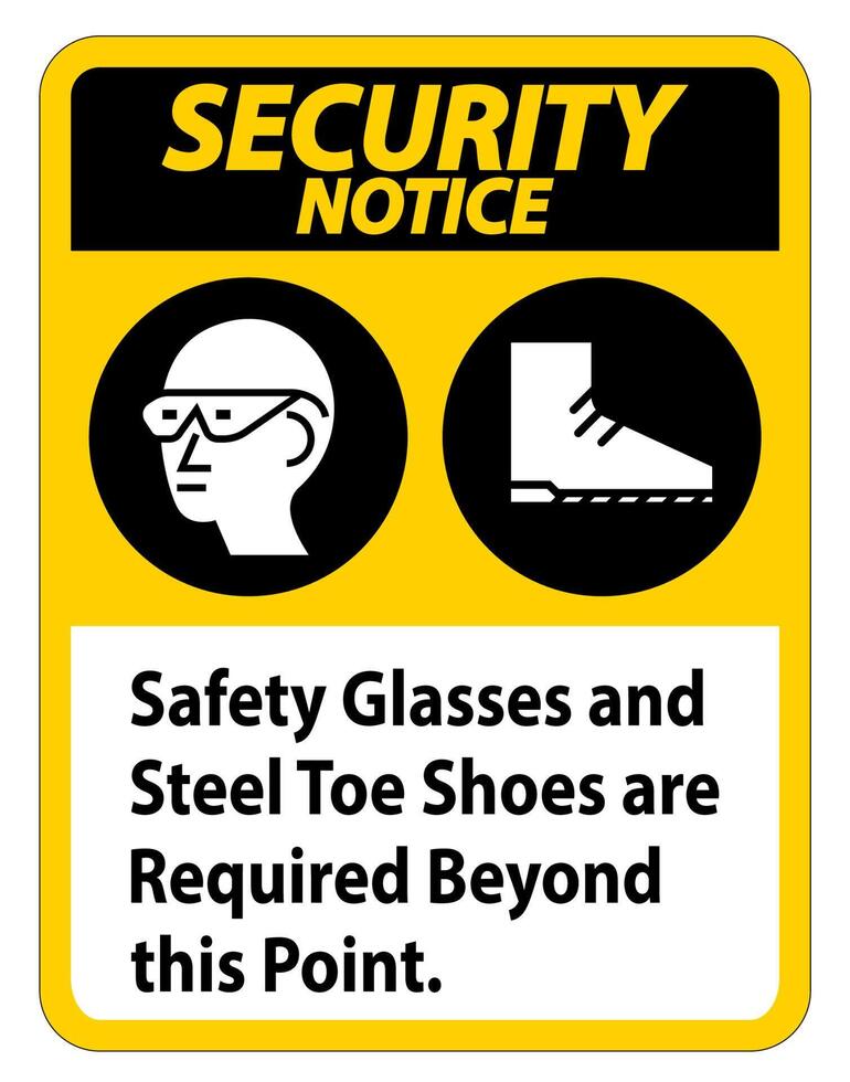 Security Notice sign Safety Glasses And Steel Toe Shoes Are Required Beyond This Point vector