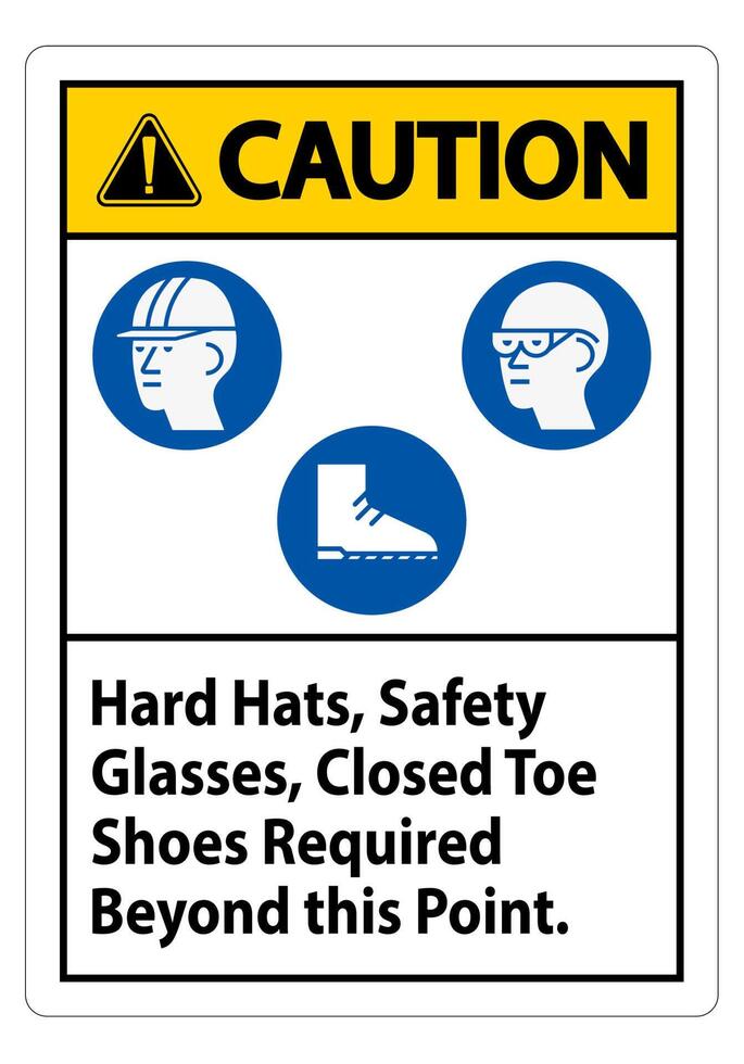 Caution Sign Hard Hats, Safety Glasses, Closed Toe Shoes Required Beyond This Point vector