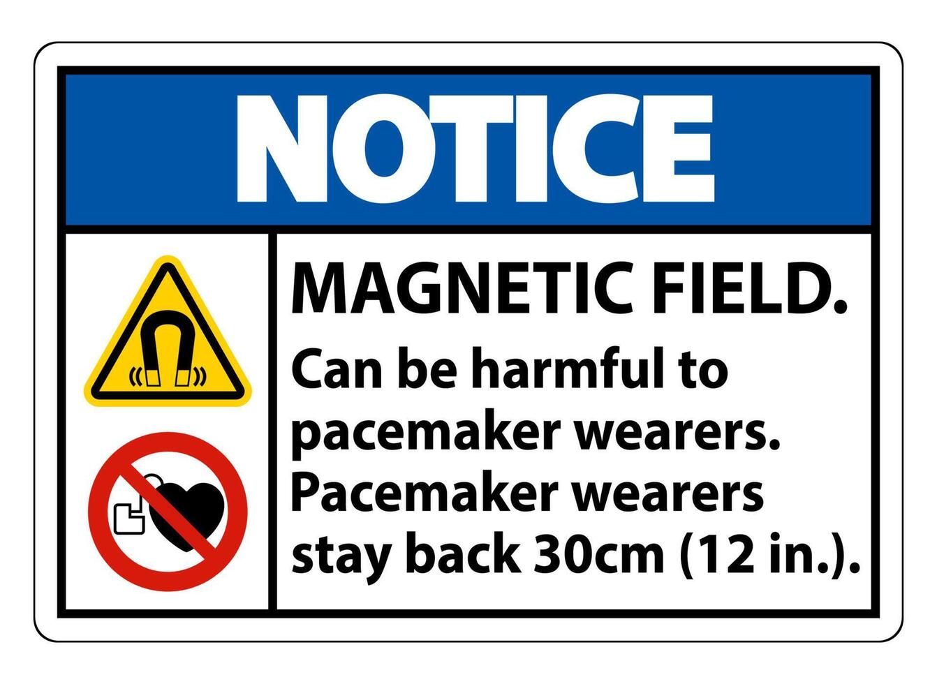 Notice Magnetic field can be harmful to pacemaker wearers.pacemaker wearers.stay back 30cm vector
