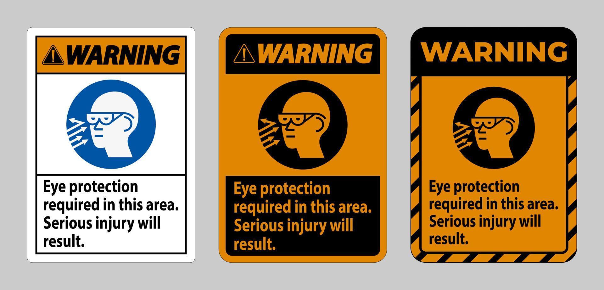 Warning Sign Eye Protection Required In This Area, Serious Injury Will Result vector
