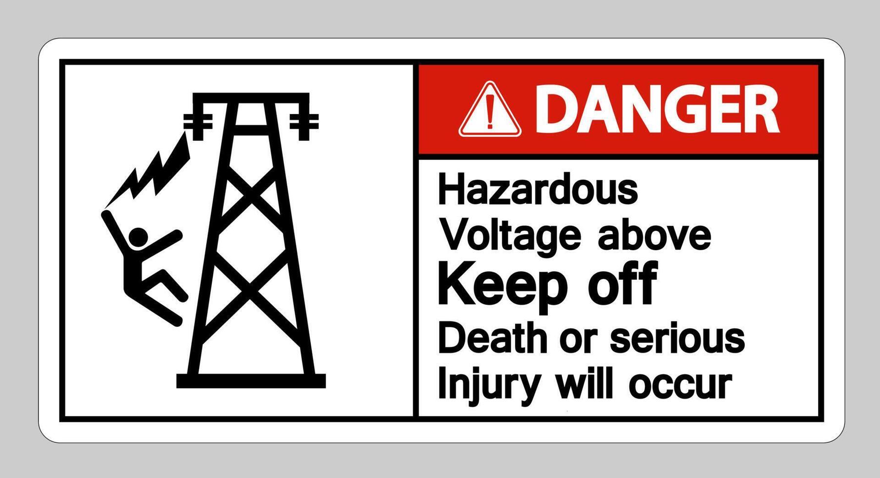 Danger Hazardous Voltage Above Keep Out Death Or Serious Injury Will Occur Symbol Sign vector