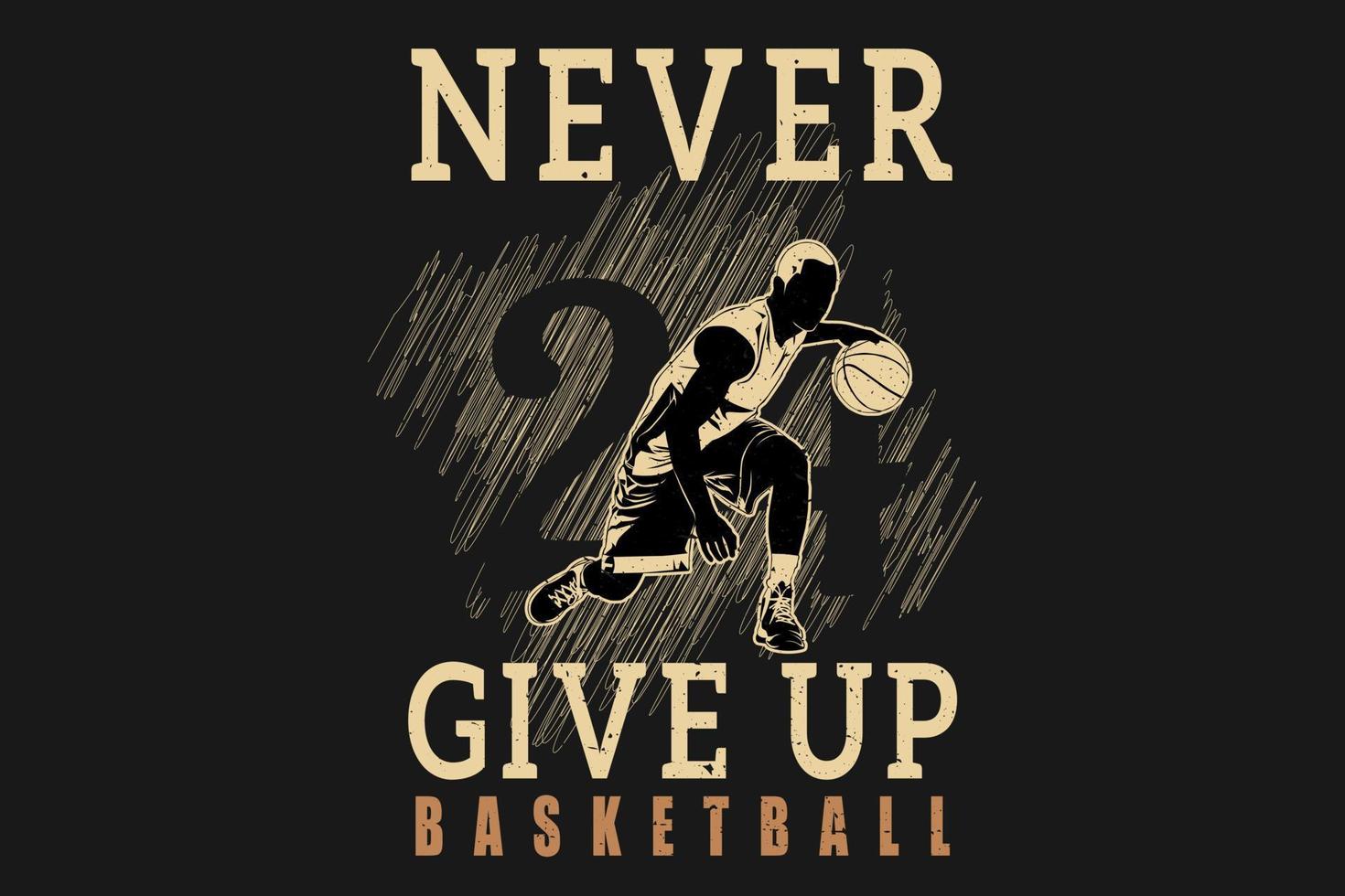 Never give up basketball silhouette design vector