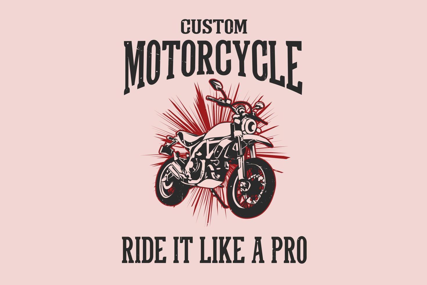 Custom motorcycle ride it like a pro design vector