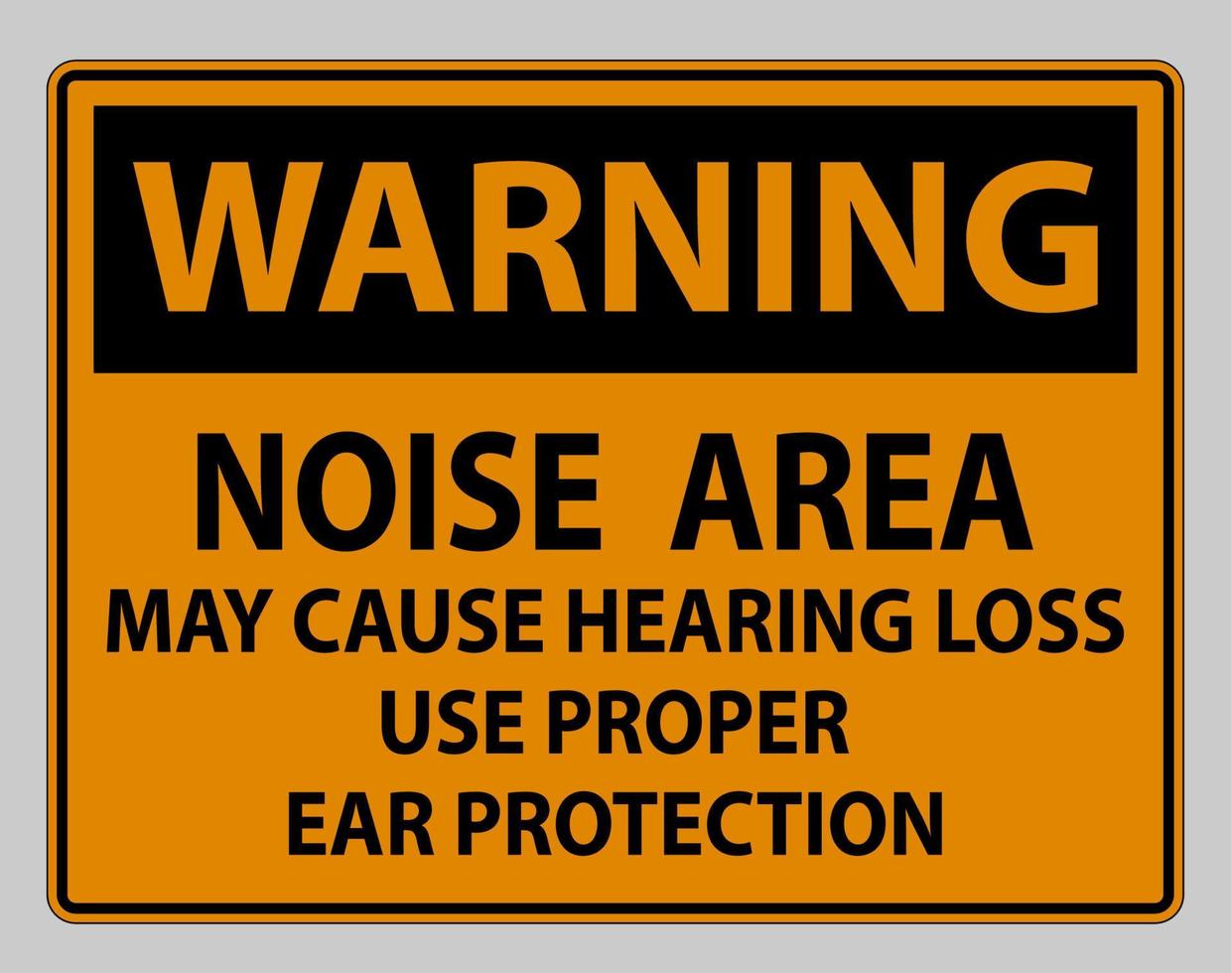 Warning Sign Noise Area May Cause Hearing Loss Use Proper Ear Protection vector