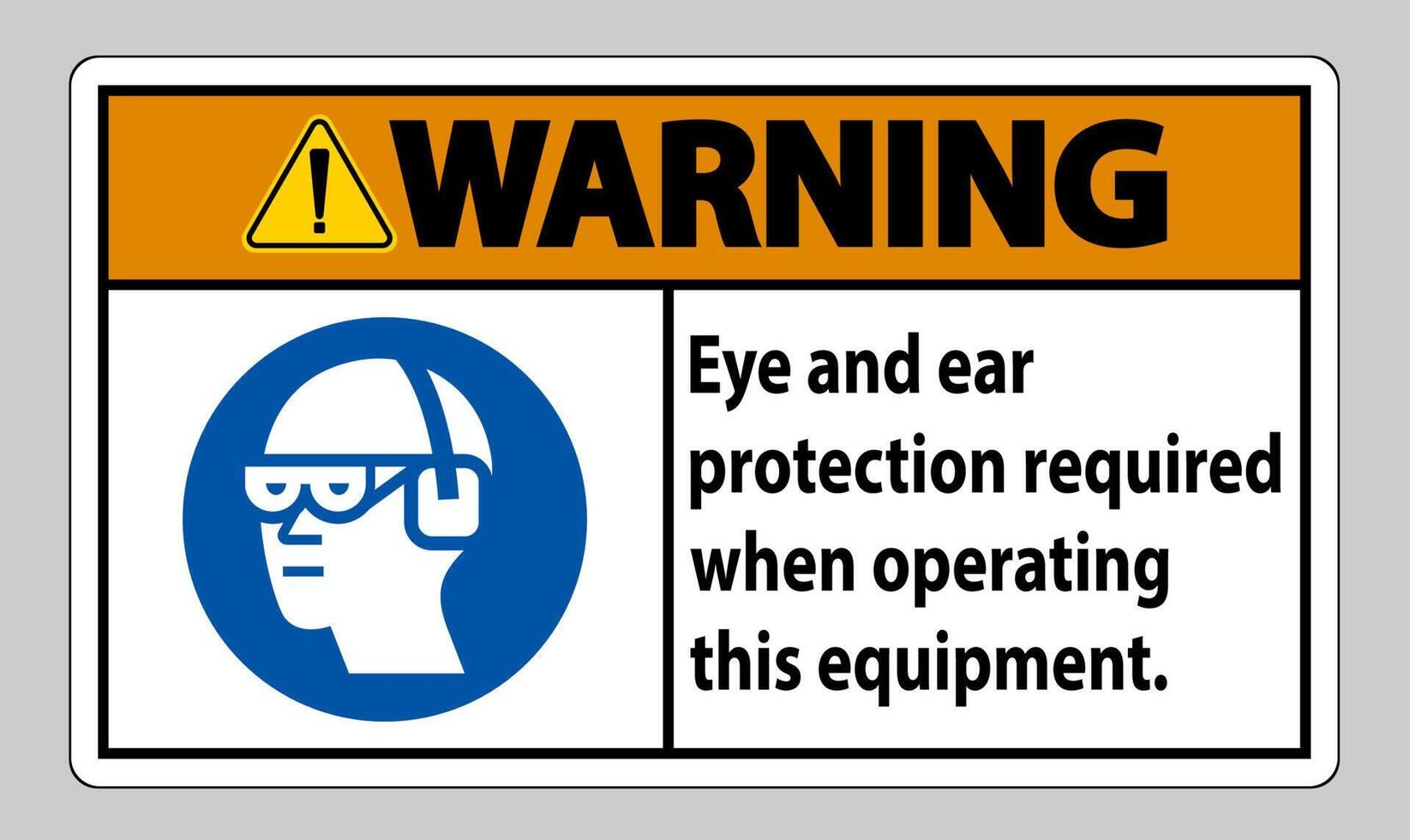 Warning Sign Eye And Ear Protection Required When Operating This Equipment vector