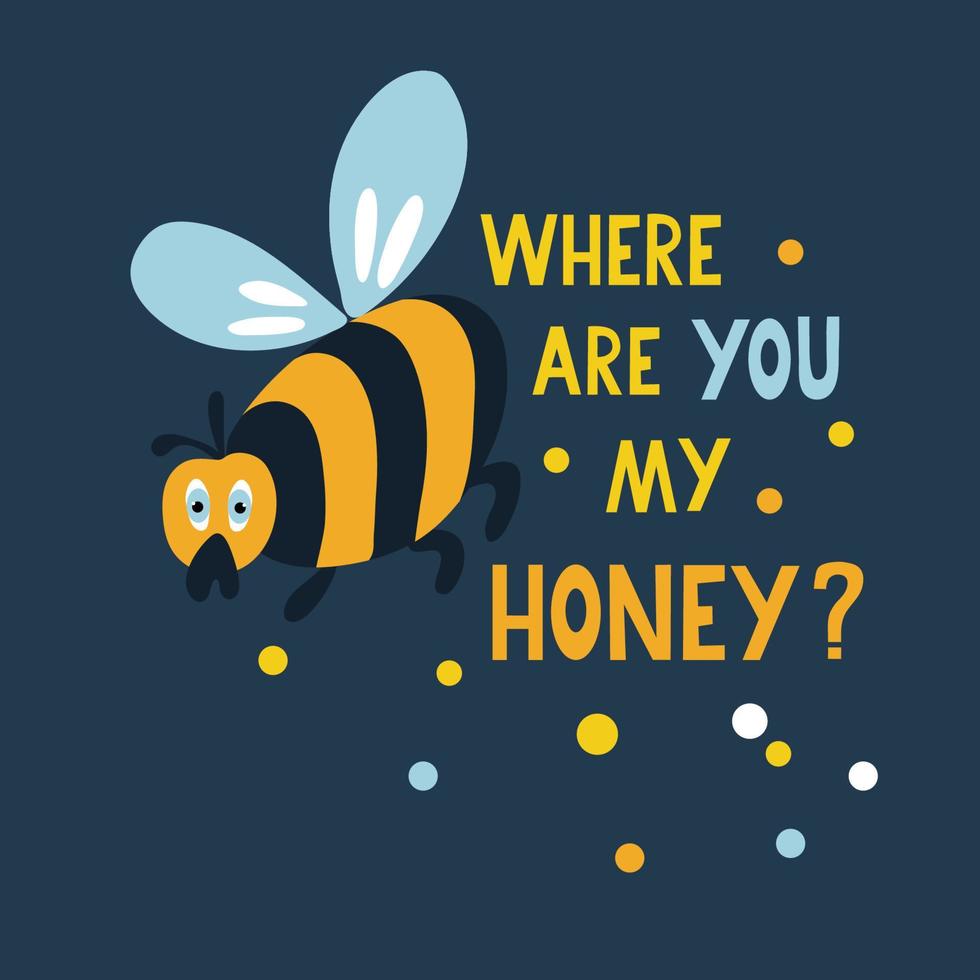 Where are you my honey. Quote with a very cute sad bee. vector