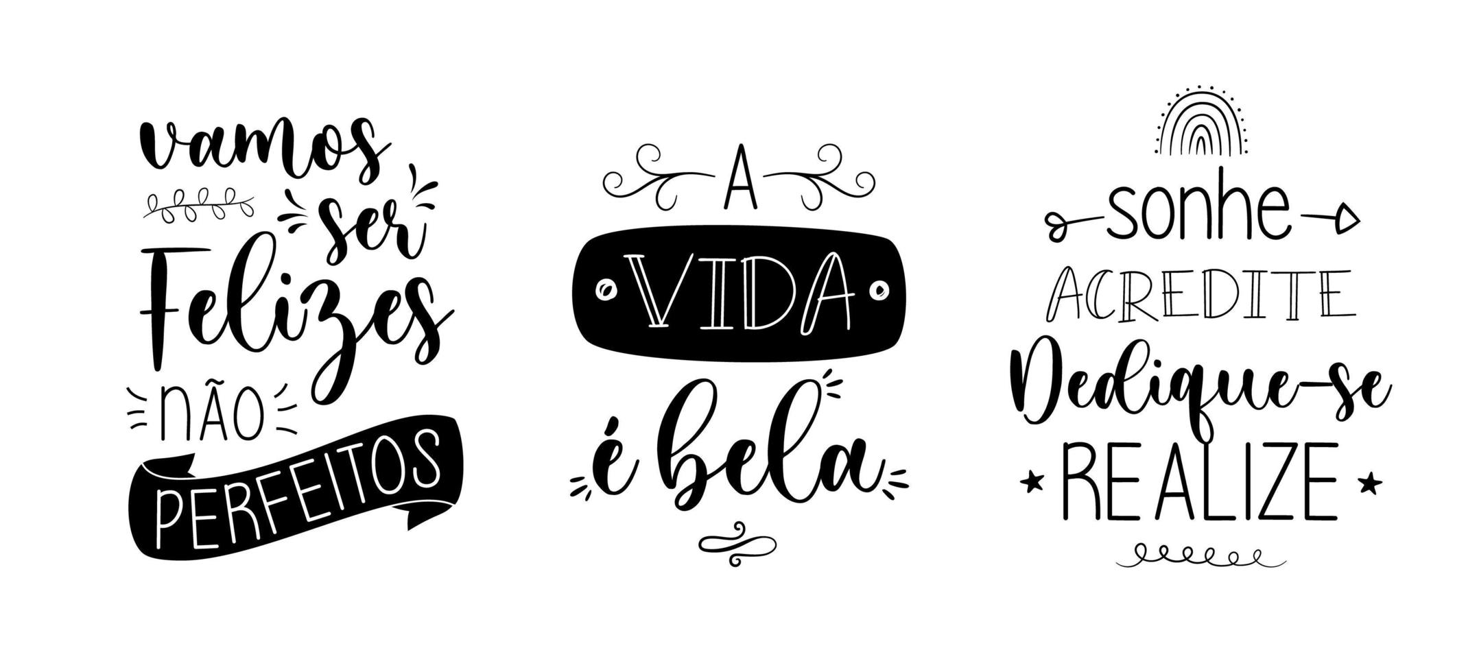 Three Brazilian Portuguese Motivational Phrases. Translation - Let's be happy, not perfect - Life is beautiful - Dream, believe, dedicate yourself and realize. vector