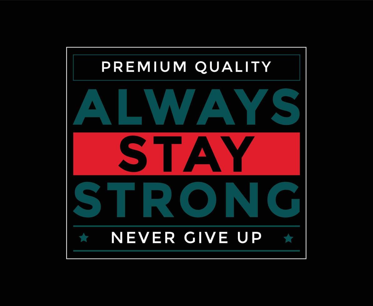 Always Stay Strong Typography Vector T-shirt Design