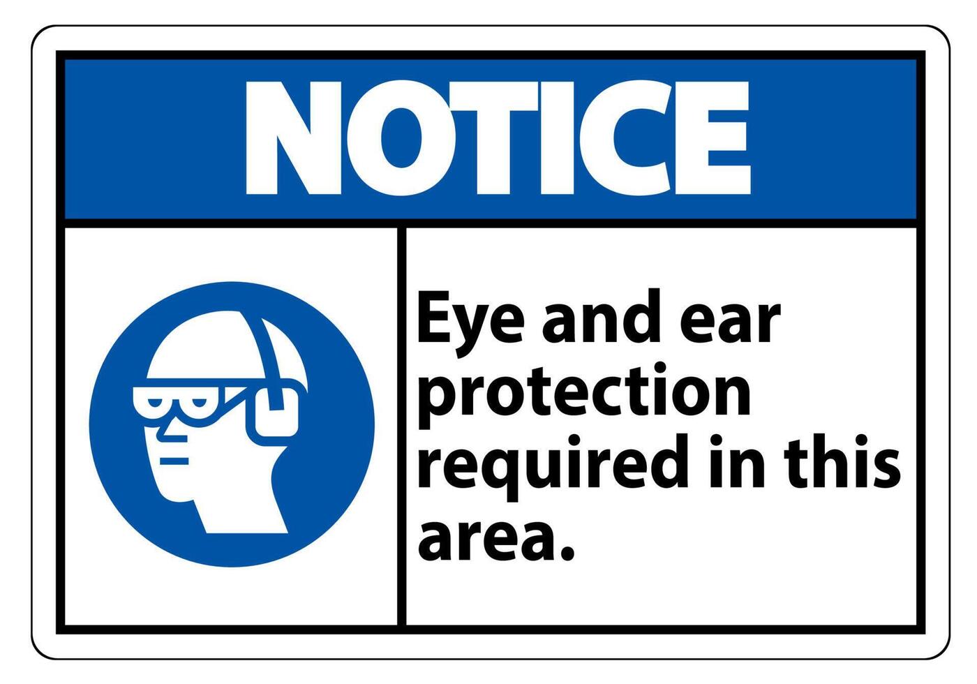 Notice Sign Eye And Ear Protection Required In This Area vector