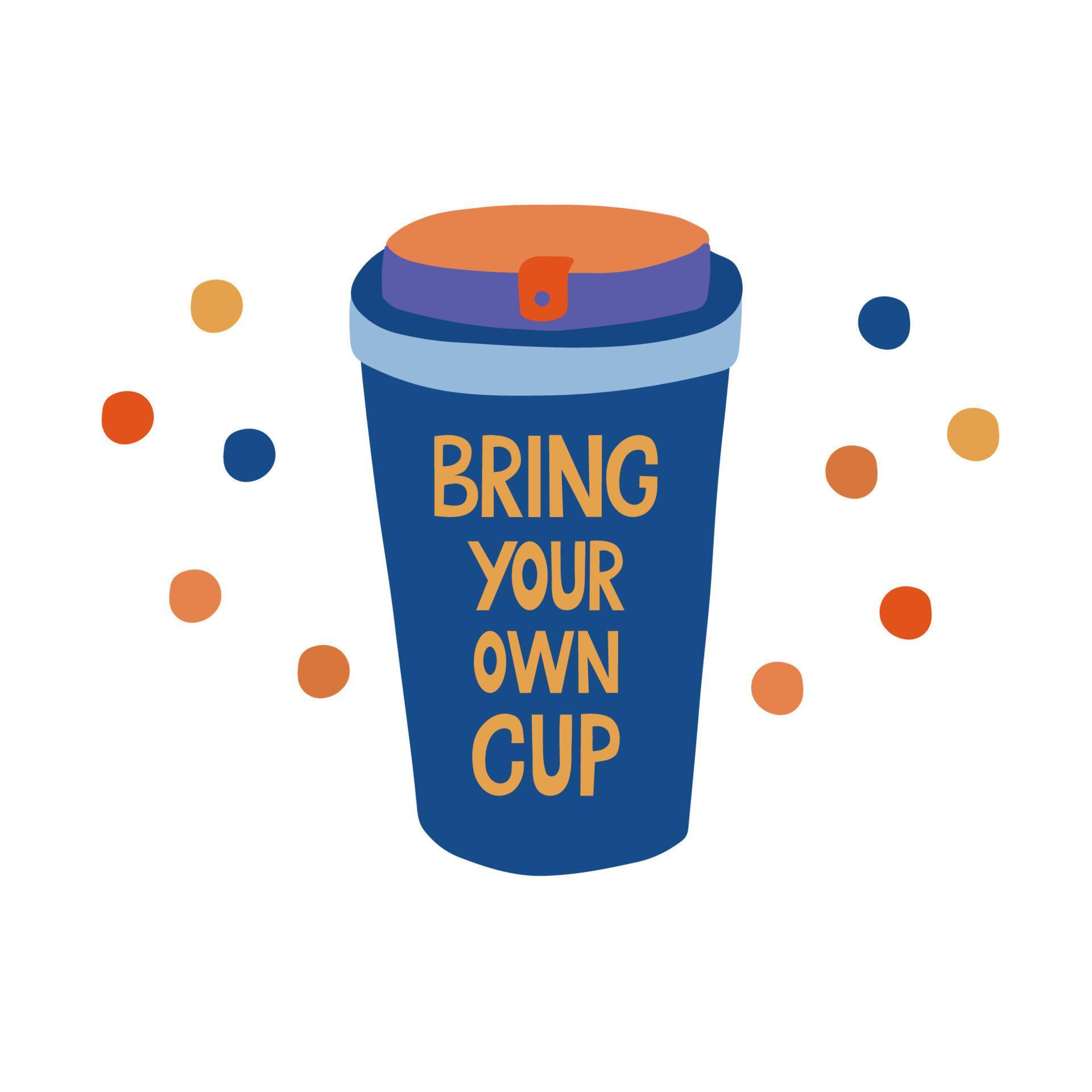 Bring your own cup. Lettering on a cute coffee mug. Responsible