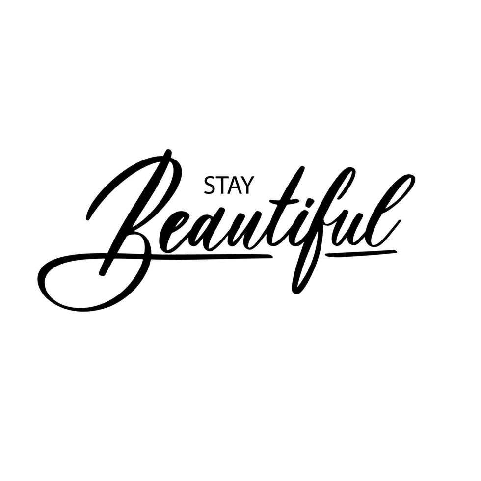 Stay Beautiful. Hand lettering and modern calligraphy inscription for design t-shirt, salon of beauty and other. vector