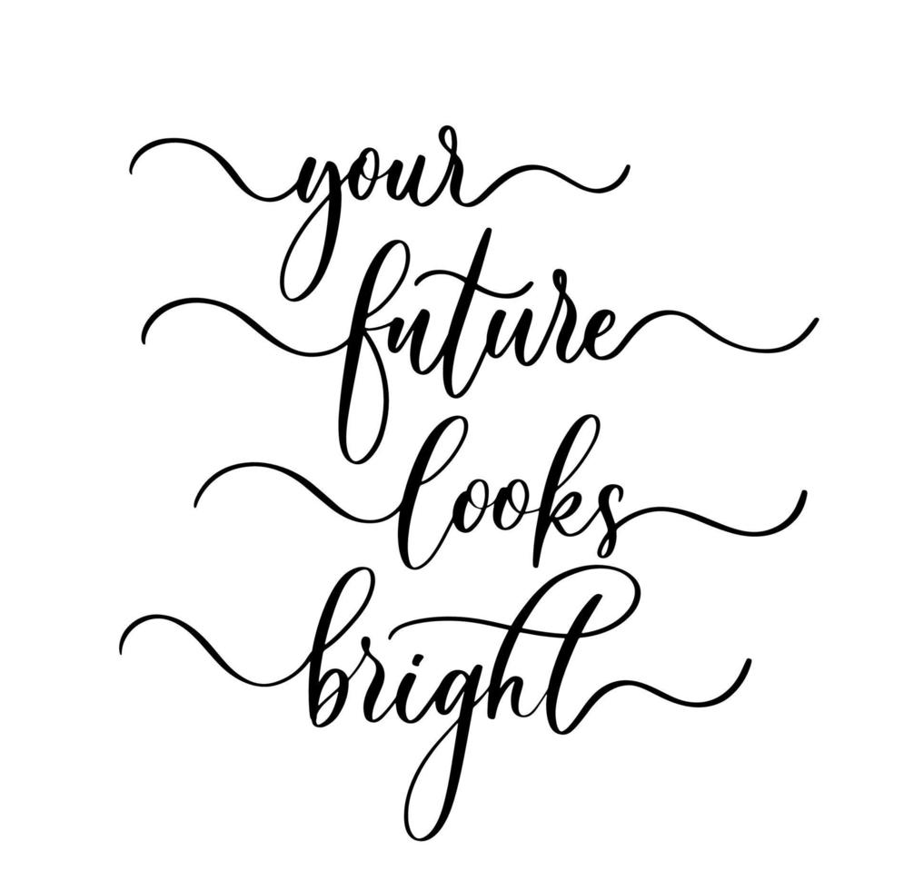 Your future looks bright. Modern calligraphy inscription poster. vector