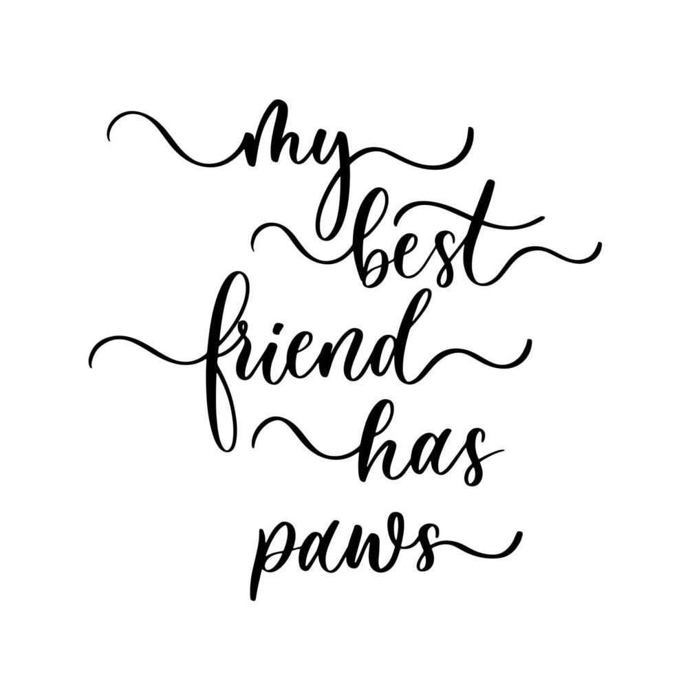 My best friend has paws. Modern calligraphy inscription poster. vector