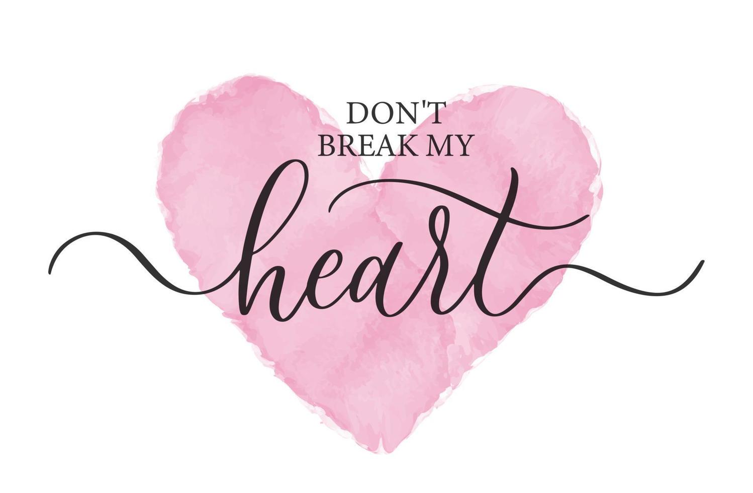 Don't break my heart. Modern calligraphy inscription poster with watercolor heart. vector