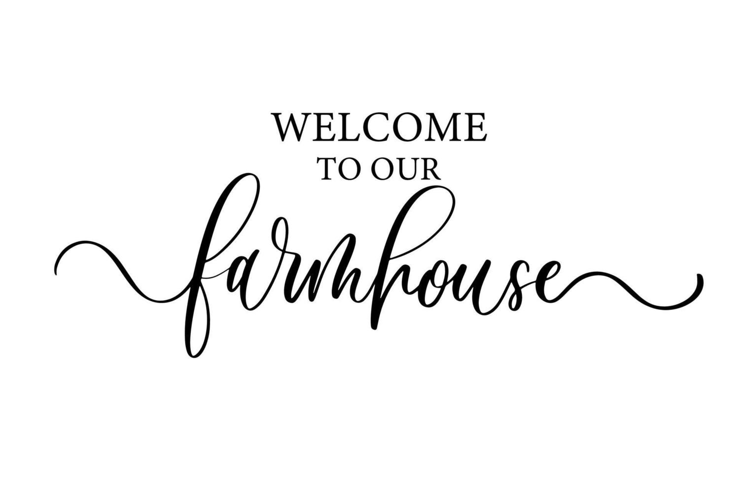 Welcome to our farmhouse. Modern calligraphy inscription poster. Wall art decor. vector