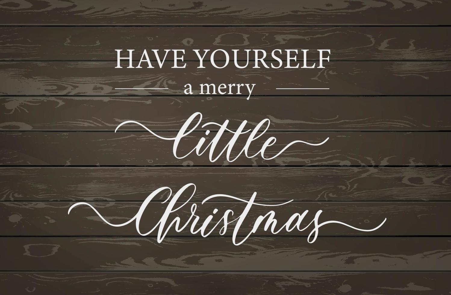 Have yourself a merry little christmas. Wood Background with typography, lettering, calligraphy. Greeting card. Banner and poster. vector