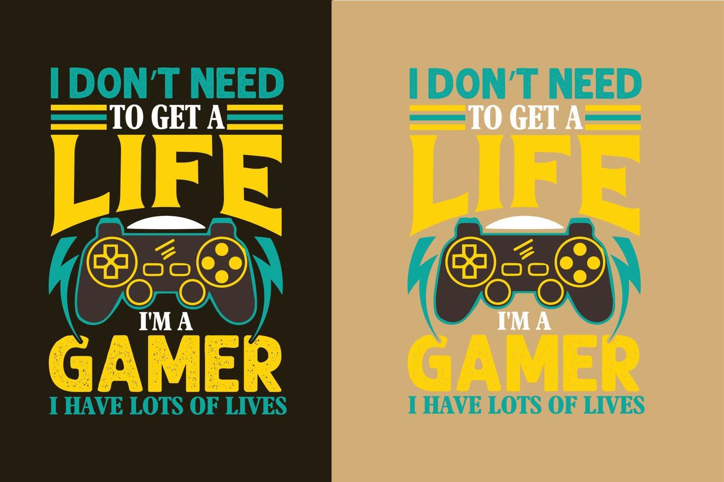 I don't need to get a life i'm a gamer i have lots of lives gaming or gamer t shirt design slogan and quotes vector