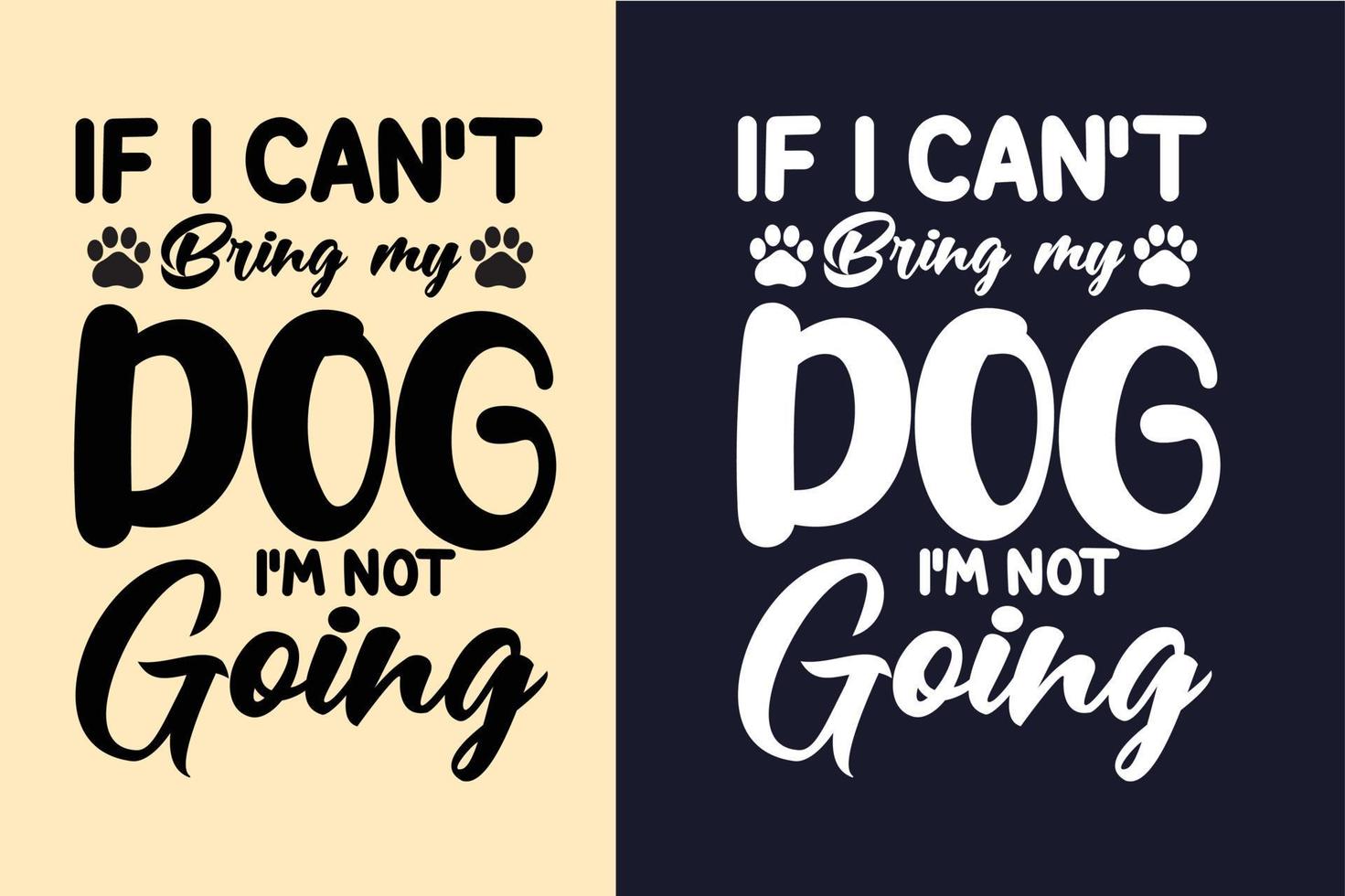 If i can't bring my dog i'm not going typography lettering quotes design vector