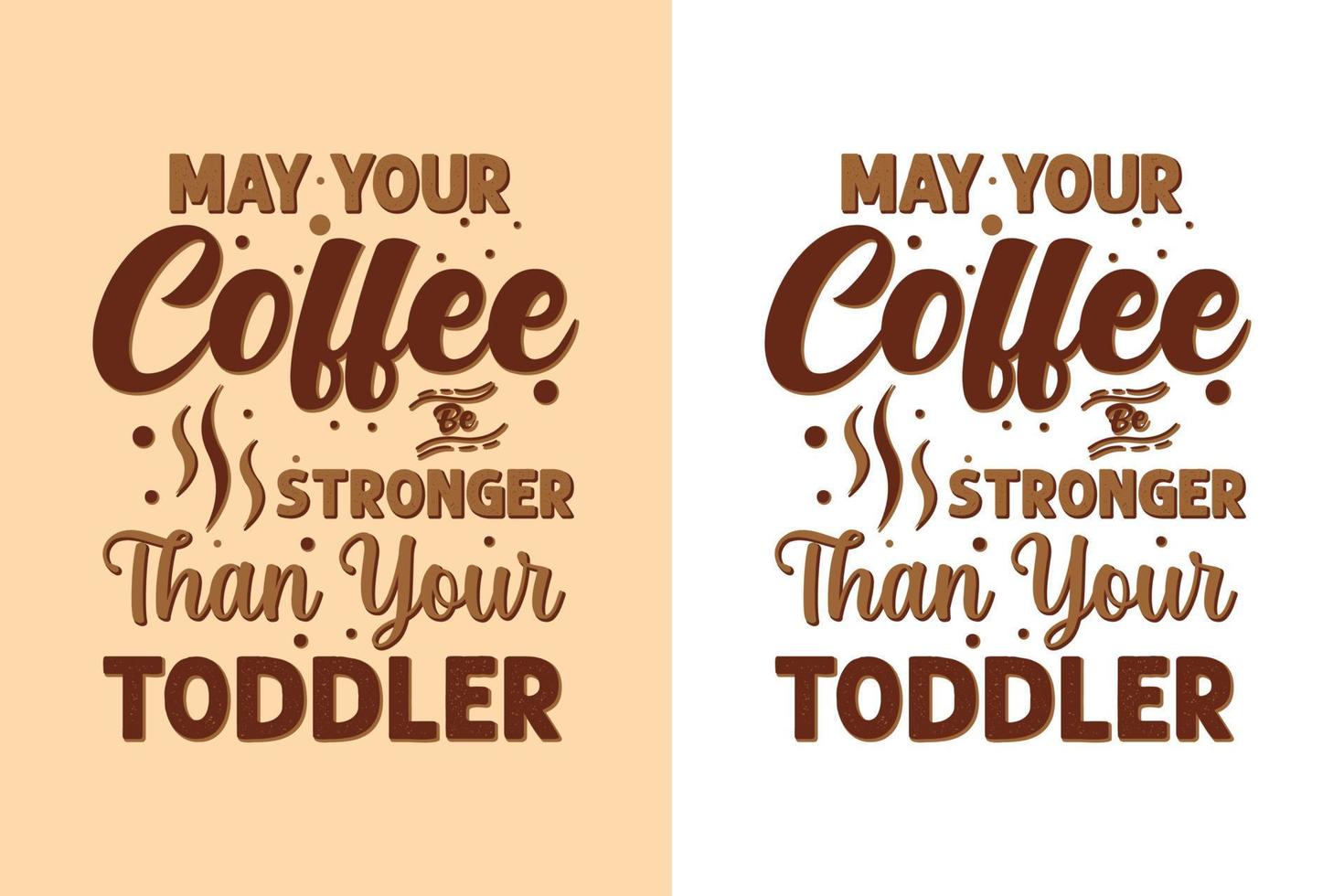 May Your Coffee Be Stronger Than Your Toddler T-Shirt May Your Coffee Be Stronger Than Your Toddler T-Shirt