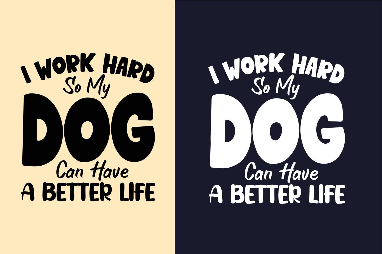 I work hard so my dog can have a better life dog t shirt design quotes vector
