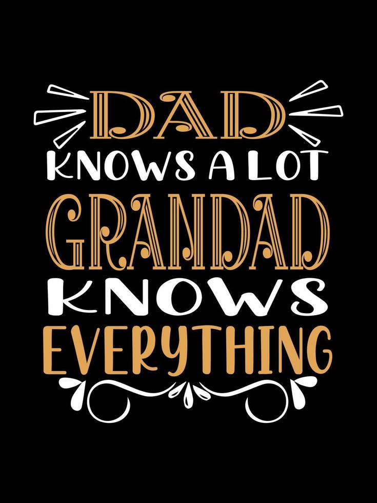 Dad knows a lot grandad knows everything Family T-shirt Design, lettering typography quote. relationship merchandise designs for print. vector