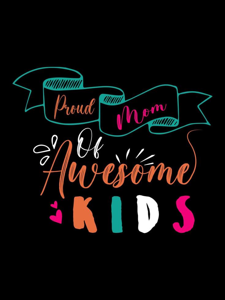 Proud mom of awesome kids Family T-shirt Design, lettering typography quote. relationship merchandise designs for print. vector