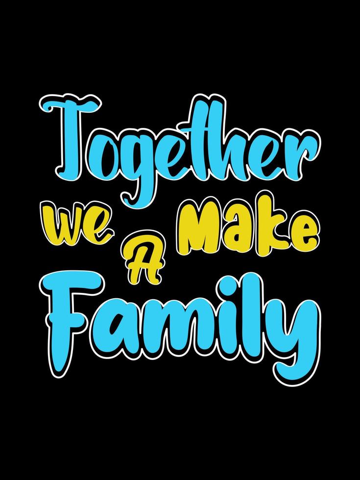 TOGETHER WE MAKE A Family T-shirt Design, lettering typography quote. relationship merchandise designs for print. vector
