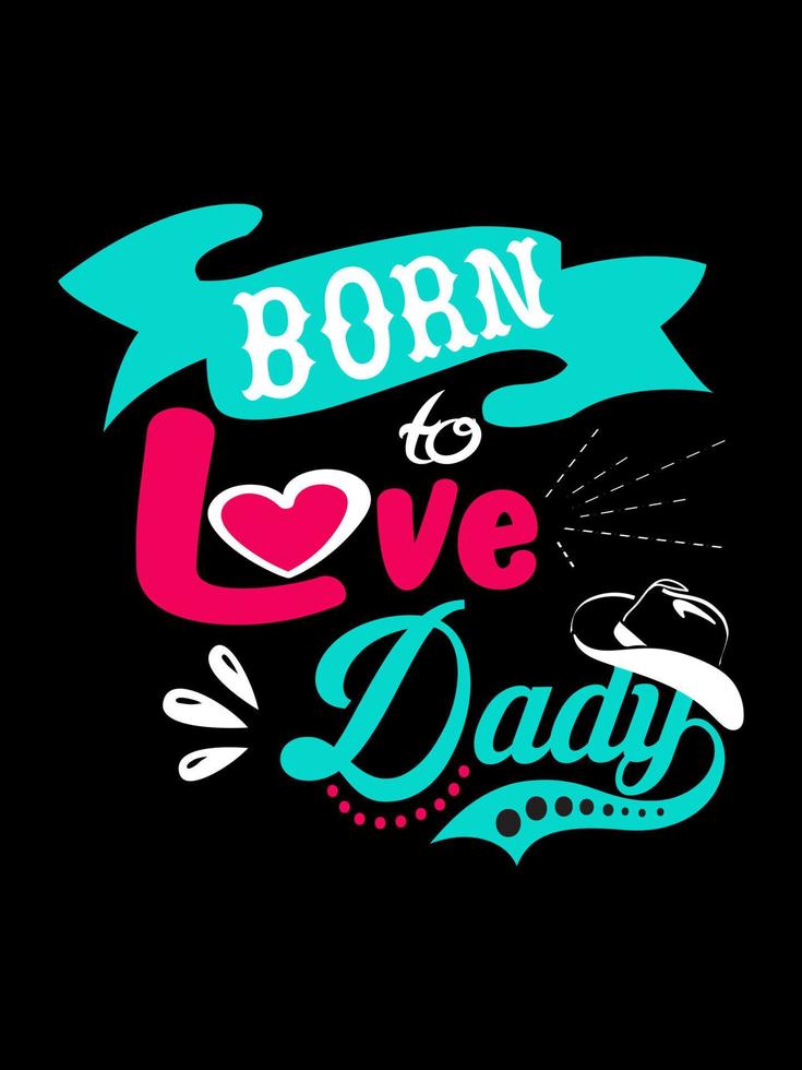 Born to love dady Family T-shirt Design, lettering typography quote. relationship merchandise designs for print. vector